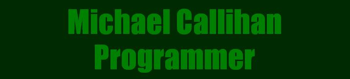 Michael Callihan Programmer